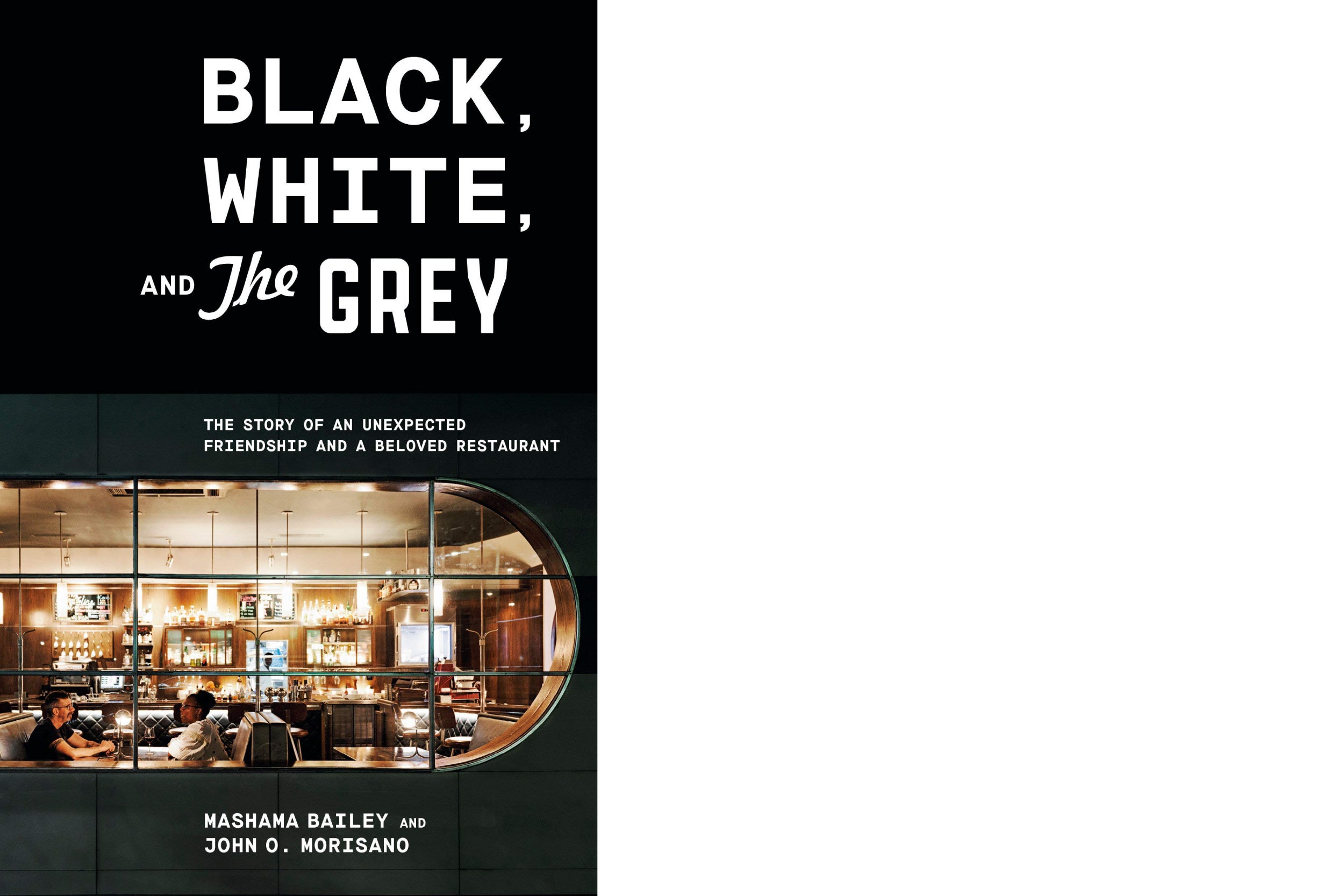 Book cover: “Black, White, and The Grey: The Story of an Unexpected Friendship and a Beloved Restaurant” by Mashama Bailey and John O. Morisano.