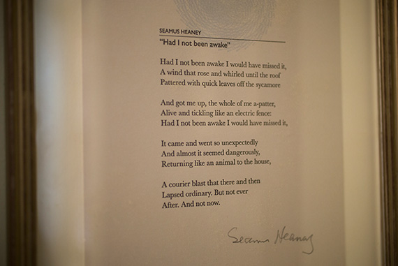 Framed broadsides of several of Seamus Heaney’s poems hang on the walls of the newly dedicated suite, including this one, “Had I not been awake,” which was signed by the poet.