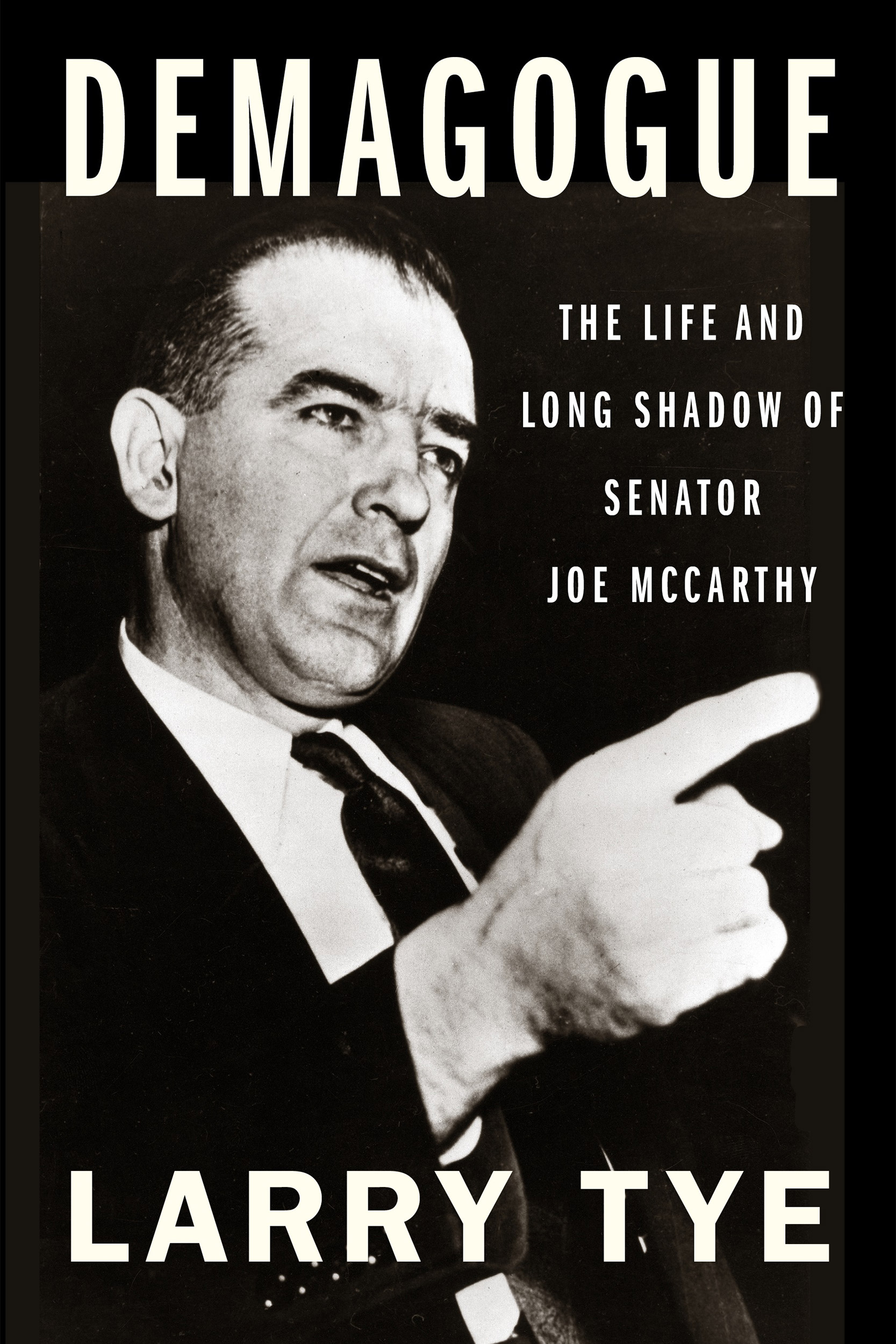 “Demagogue: The Life and Long Shadow of Senator Joe McCarthy” by Larry Tye.
