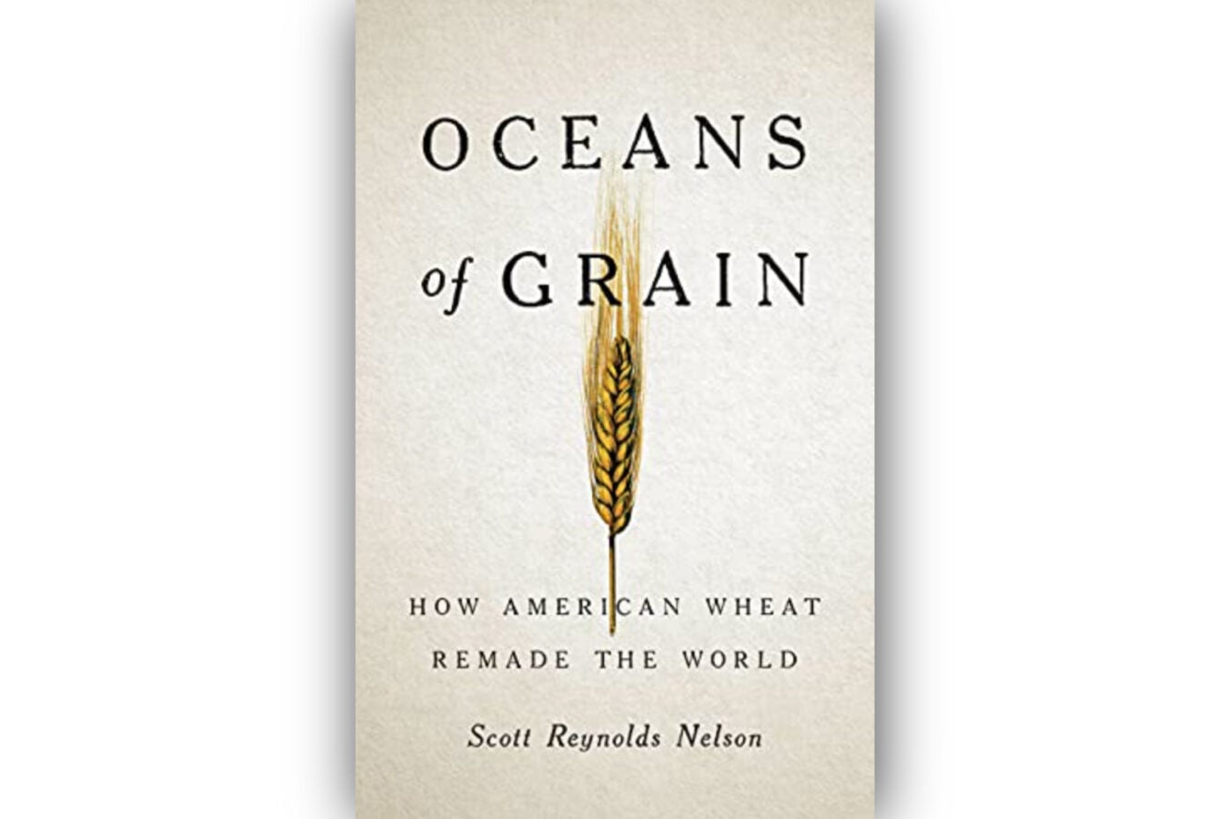 Book cover: "Oceans of Grain: How American Wheat Remade the World."