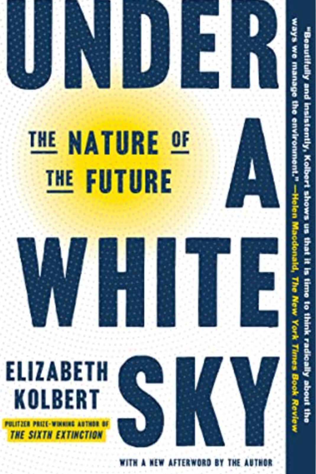 Book cover: “Under A White Sky: The Nature of the Future” by Elizabeth Kolbert.