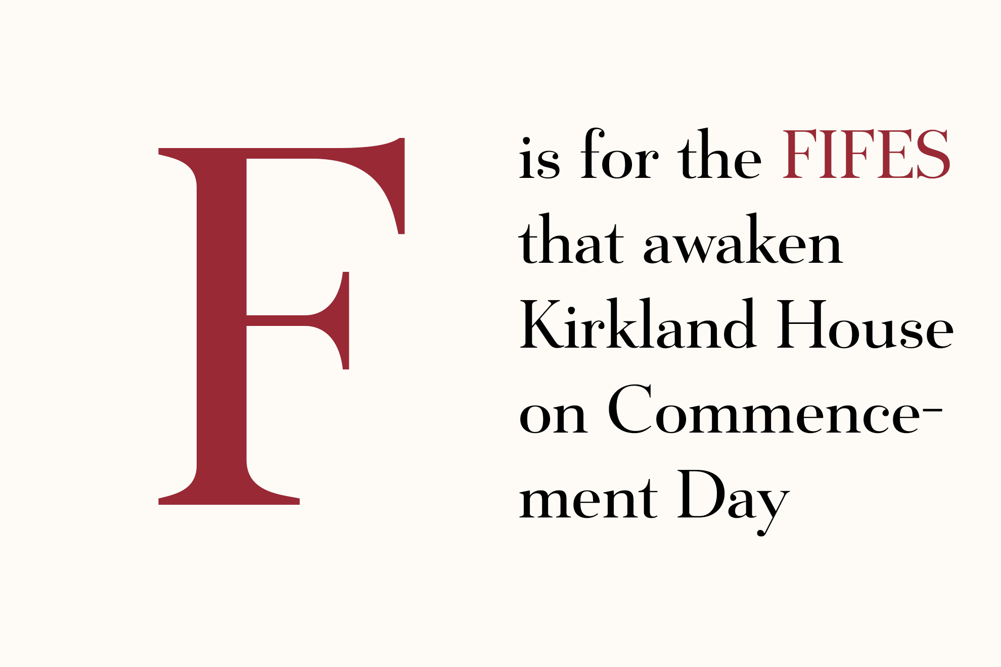 F is for the Fifes that awaken Kirkland House on Commencement Day.