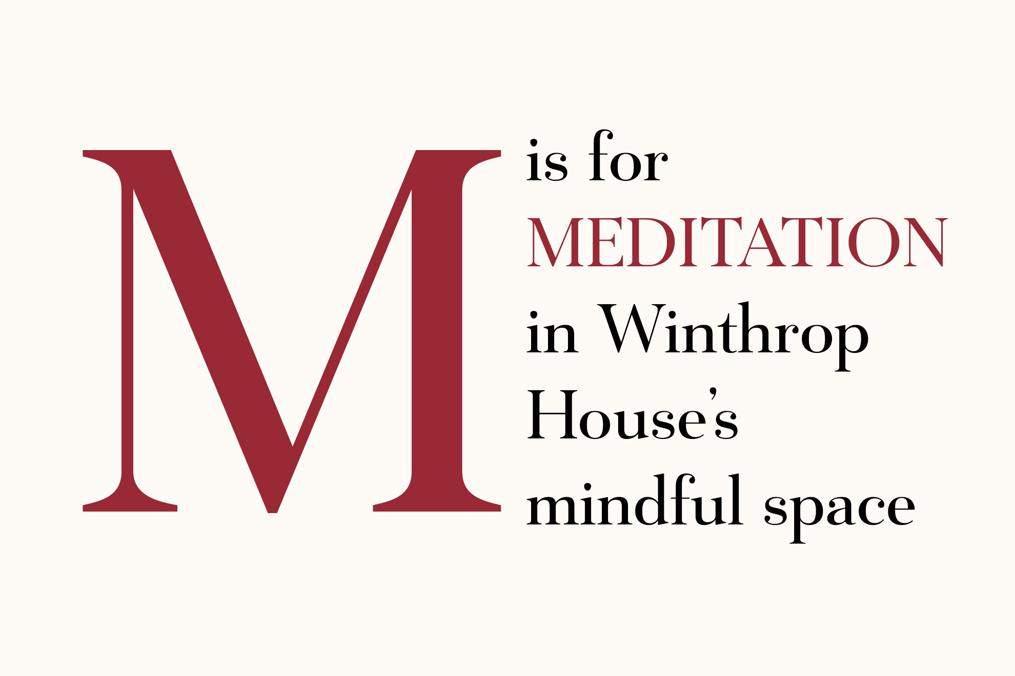 M is for Meditation in Winthrop House's mindful space.