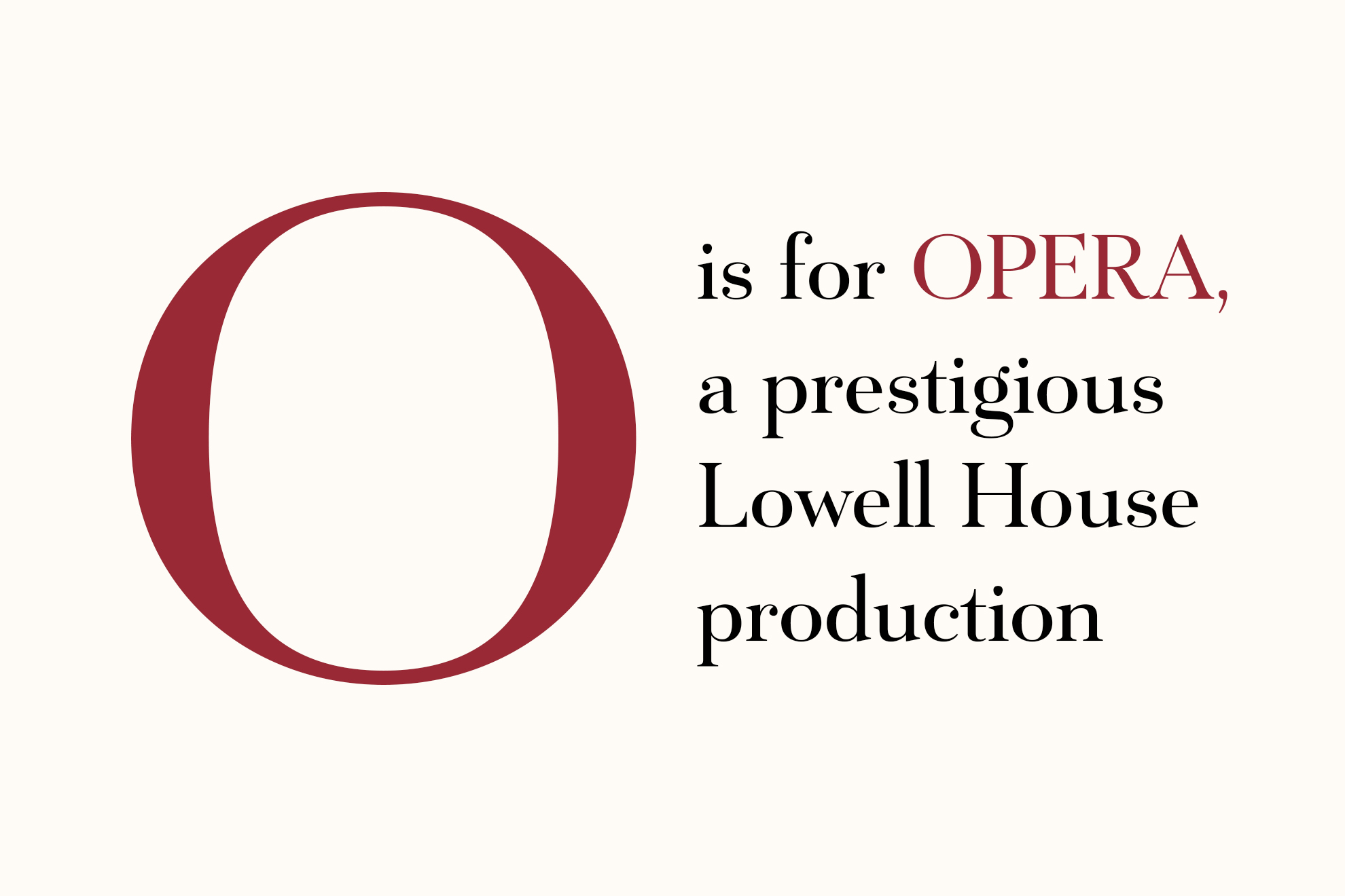 O is for OPERA, a prestigious Lowell House production.