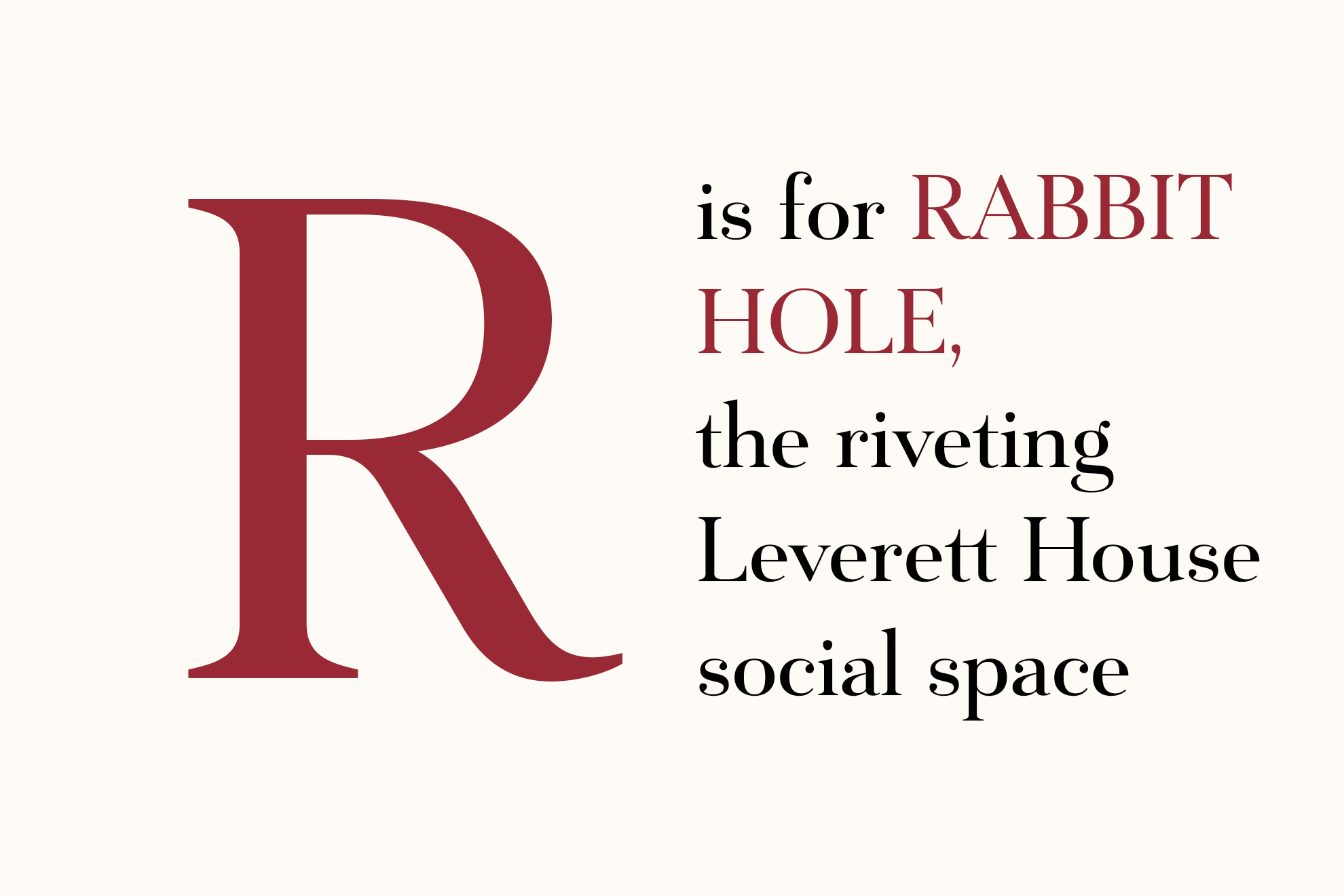 R is for RABBIT HOLE, the riveting Leverett House social space.