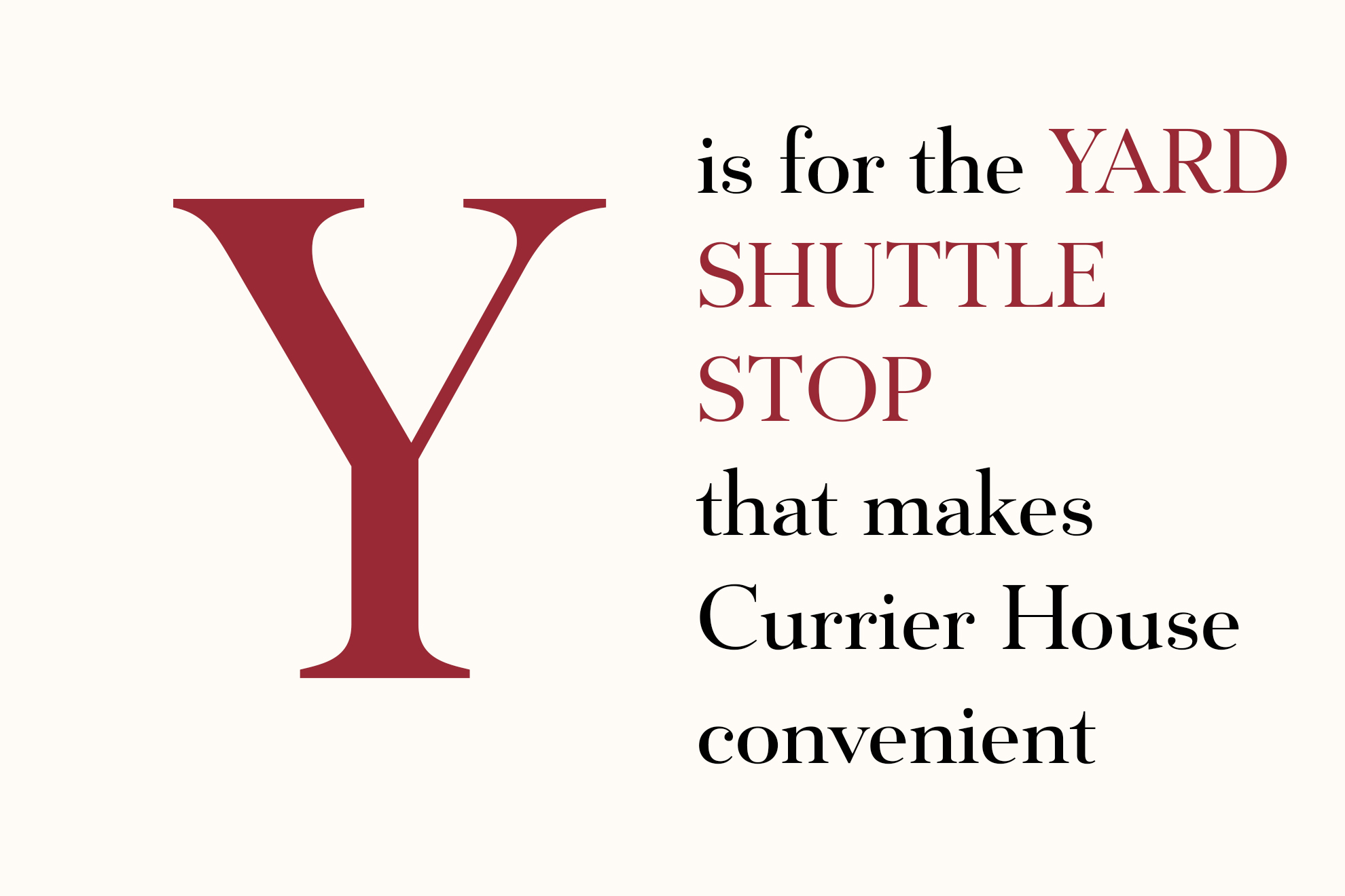 Y is for the Yard shuttle stop that makes Currier House convenient.