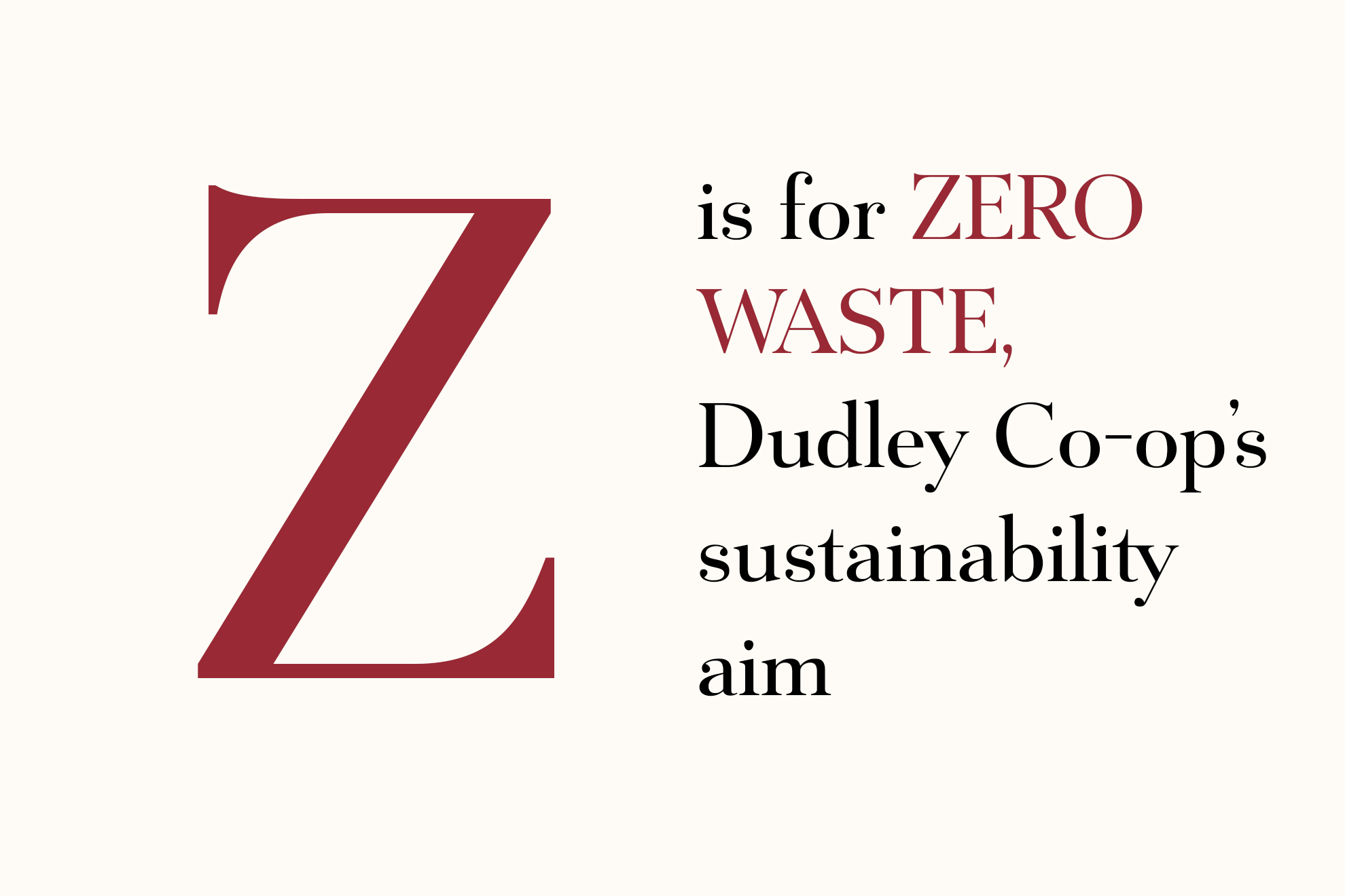 Z is for ZERO-WASTE, Dudley Co-op’s sustainability aim.